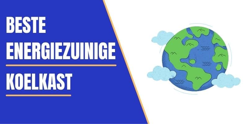 10 Beste Energiezuinige Koelkasten in Nederland 2022